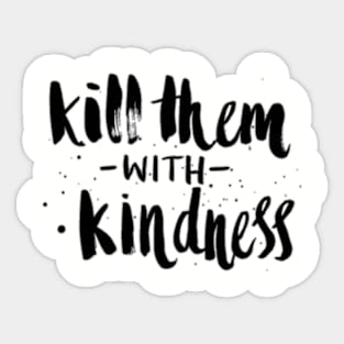 Kill Them With Kindness Sticker